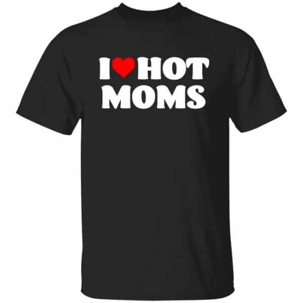 I love hot moms shirt Unisex T-Shirt
