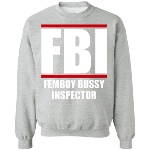 Femboy bussy inspector shirt Unisex Sweatshirt
