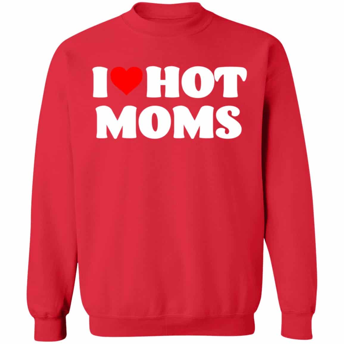 I Love Hot Moms Shirt Unisex Sweatshirt Panetory – Graphic Design Apparel &Amp; Accessories Online