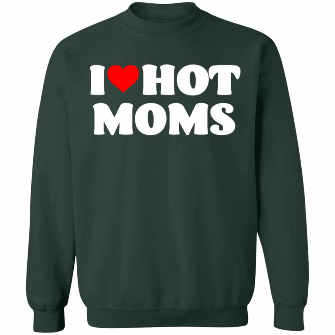 I Love Hot Moms Shirt Unisex Sweatshirt Panetory – Graphic Design Apparel &Amp; Accessories Online