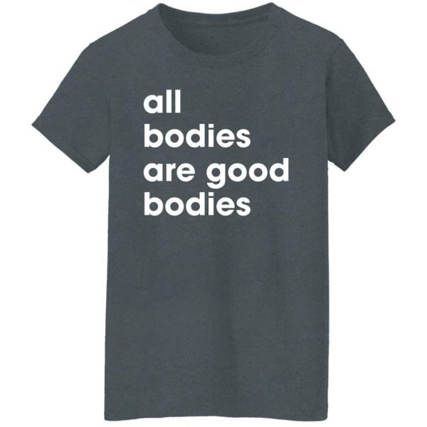 All Bodies Are Good Bodies Shirt Ladies T-Shirt