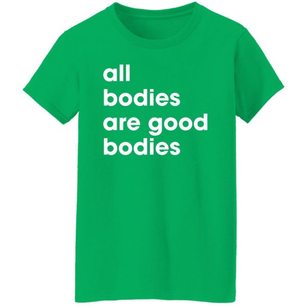All Bodies Are Good Bodies Shirt Ladies T-Shirt