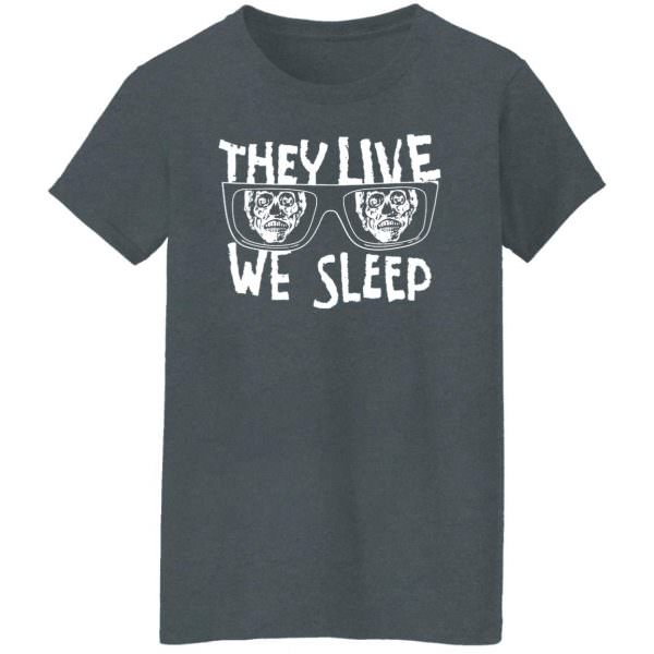 They Live We Sleep Shirt, Hoodie Ladies T-Shirt