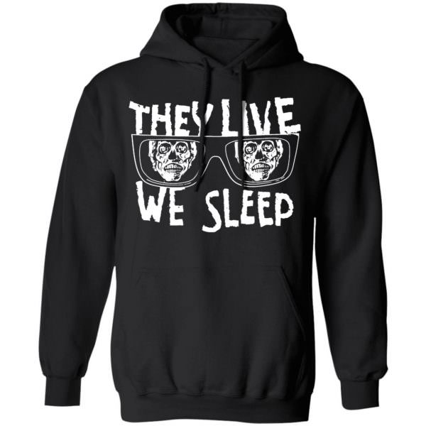 They Live We Sleep Shirt, Hoodie Unisex Hoodie
