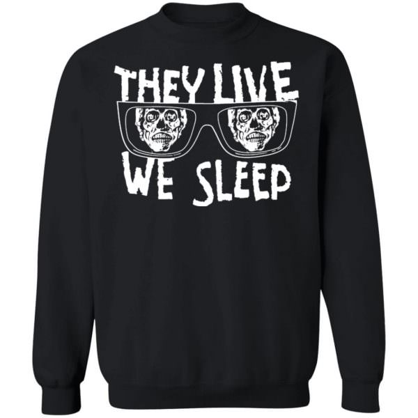 They Live We Sleep Shirt, Hoodie Unisex Sweatshirt