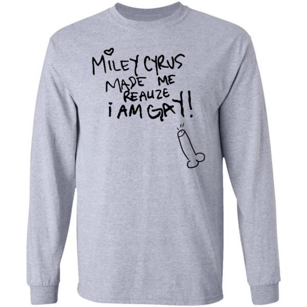 Miley cyrus made me realize i am gay shirt Long Sleeve