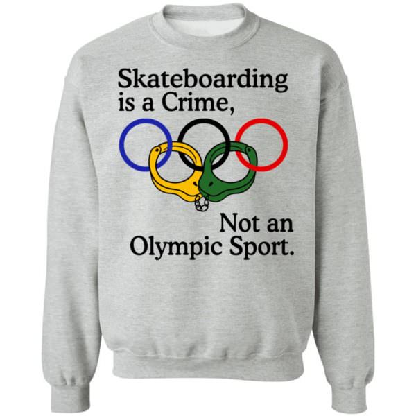 Skateboarding is a crime not an Olympic sport shirt Unisex Sweatshirt
