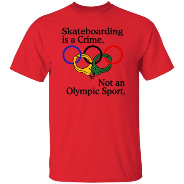 Skateboarding Is A Crime Not An Olympic Sport Shirt Unisex T-Shirt
