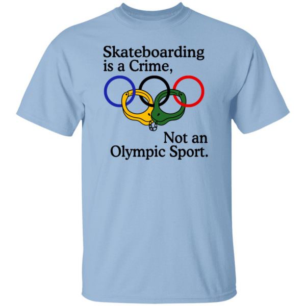 Skateboarding is a crime not an Olympic sport shirt Unisex T-Shirt