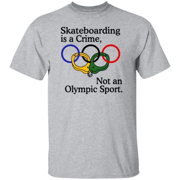 Skateboarding Is A Crime Not An Olympic Sport Shirt Unisex T-Shirt