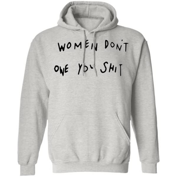 Women Dont Owe You Shit Shirt Unisex Hoodie