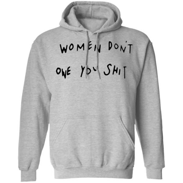 Women Dont Owe You Shit Shirt Unisex Hoodie