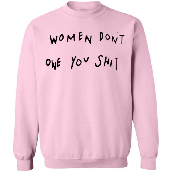 Women Dont Owe You Shit Shirt Unisex Sweatshirt