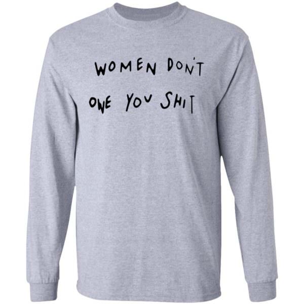 Women dont owe you shit Shirt Long Sleeve