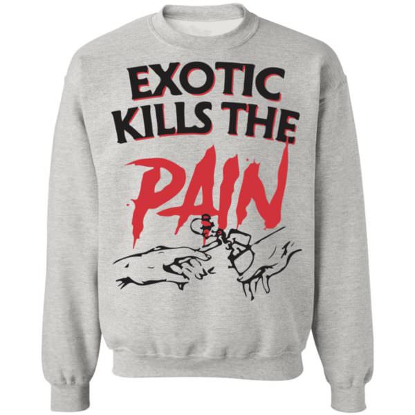 Official Exotic Kills The Pain Shirt Unisex Sweatshirt
