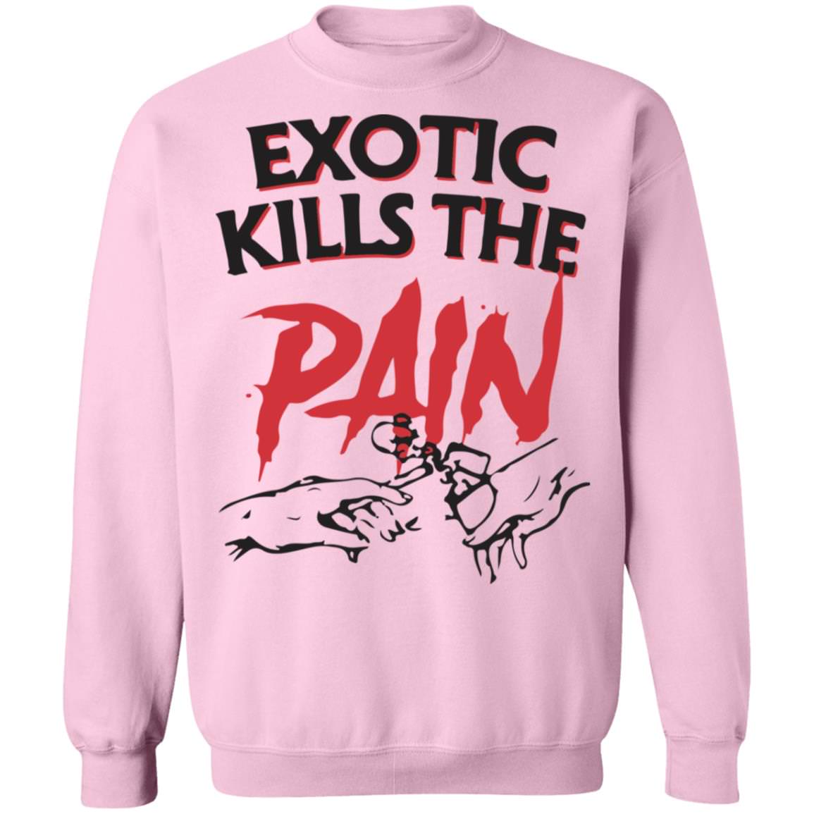 Official Exotic Kills The Pain Shirt Unisex Sweatshirt Panetory – Graphic Design Apparel &Amp; Accessories Online