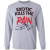 Official Exotic kills the pain Shirt Long Sleeve