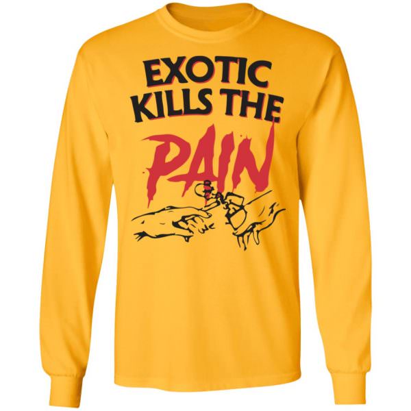 Official Exotic Kills The Pain Shirt Long Sleeve