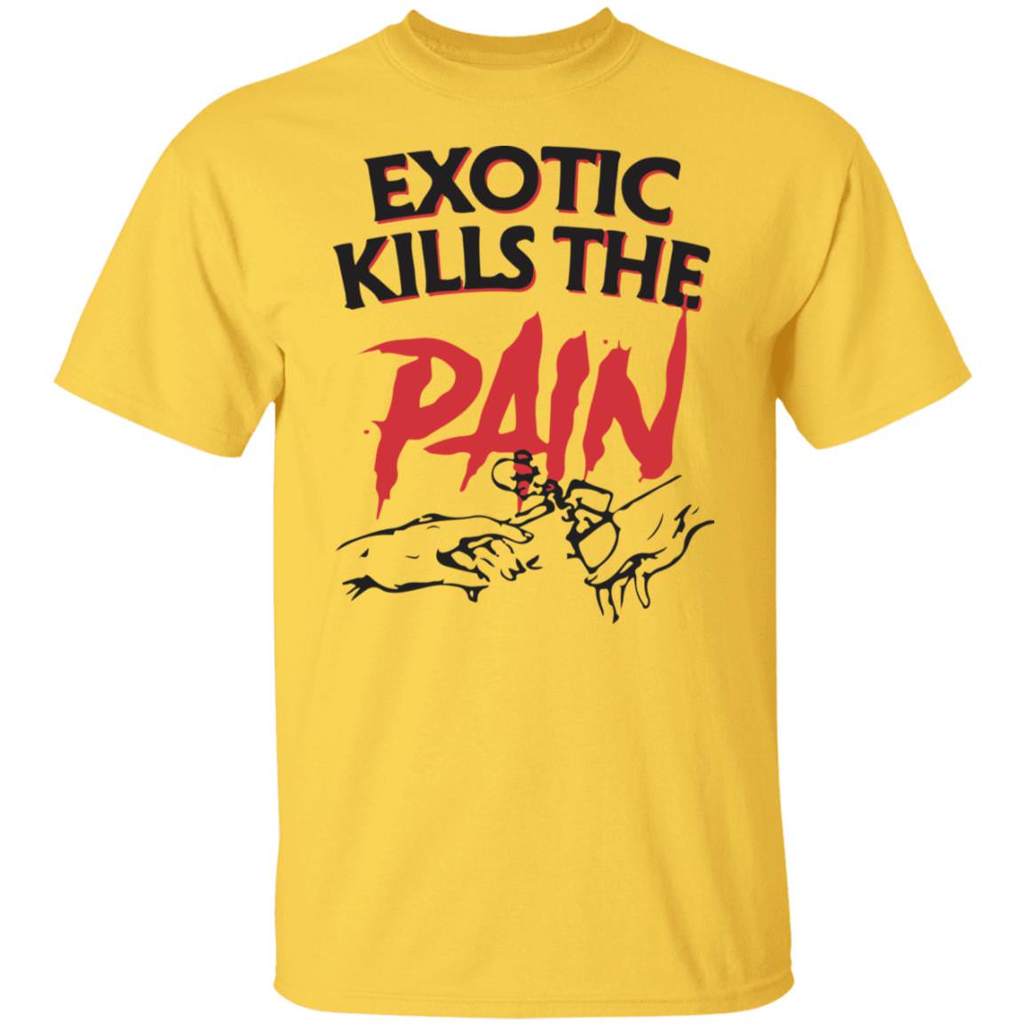 Official Exotic Kills The Pain Shirt Unisex T-Shirt Panetory – Graphic Design Apparel &Amp; Accessories Online