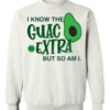 Avocado I Know The Guac Is Extra But So Am I Shirt3