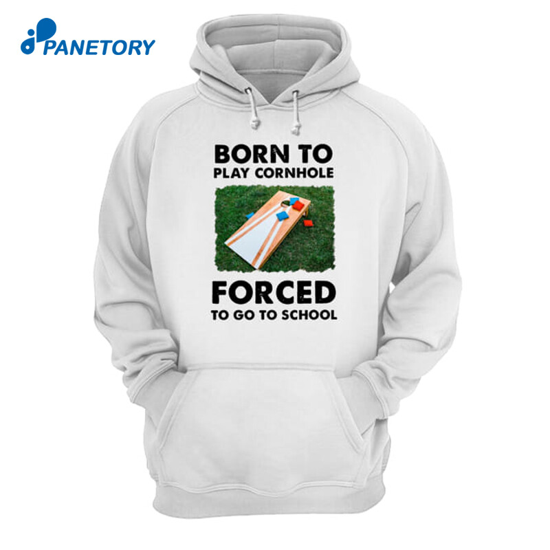 Born To Play Cornhole Forced To Go To School Shirt