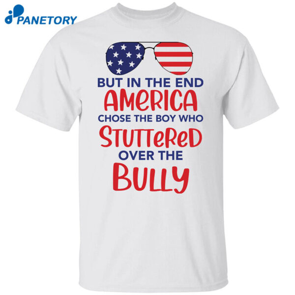 But In The End America Chose The Boy Shirt