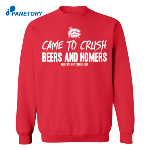 Carolina Mudcats Came To Crush Beers And Homers 2021 Shirt