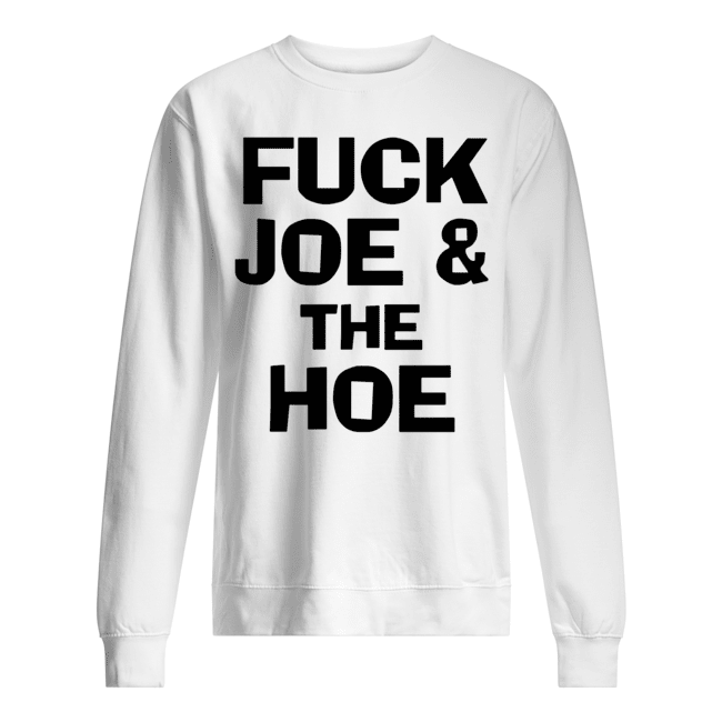 Fuck Joe And The Hoe Shirt1
