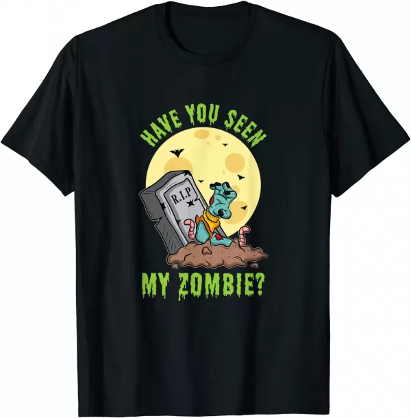 Halloween Fun Zombie Sarcasm I Have You Seen My Zombie Shirt