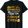 Halloween My Broomstick Runs On Candy Corn Shirt