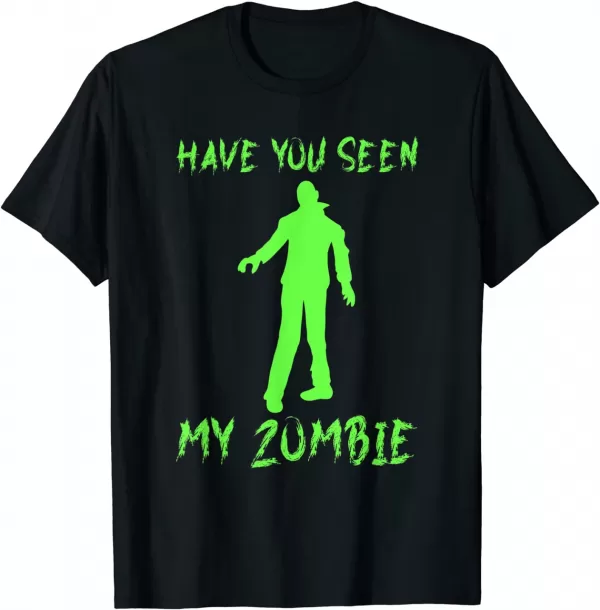 Have You Seen My Zombie Halloween Shirt