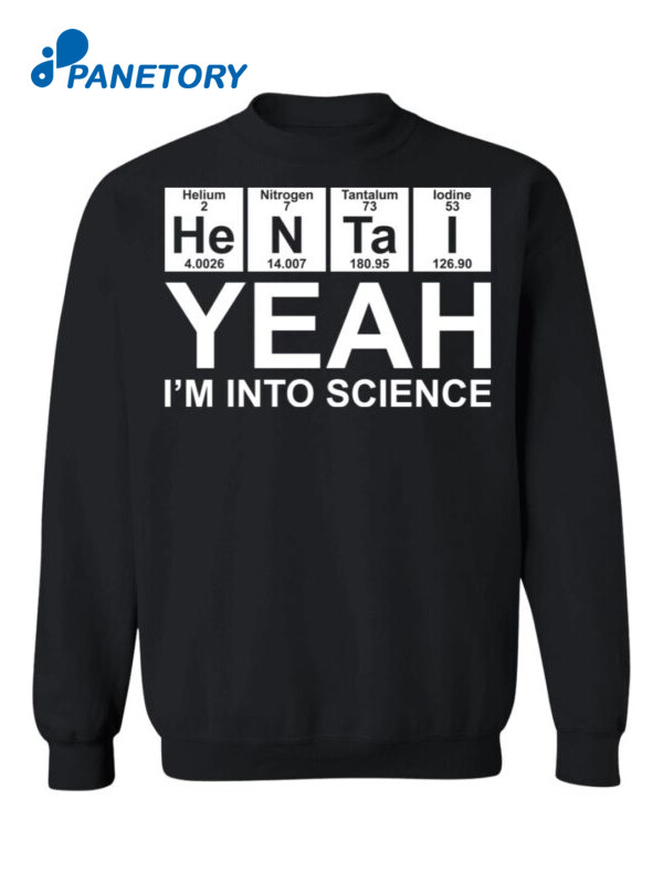 Helium Nitrogen Tantalum Iodine Yeah I'M Into Science Shirt