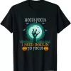 Hocus Pocus Need Insulin Diabetes Awareness Halloween Shirt