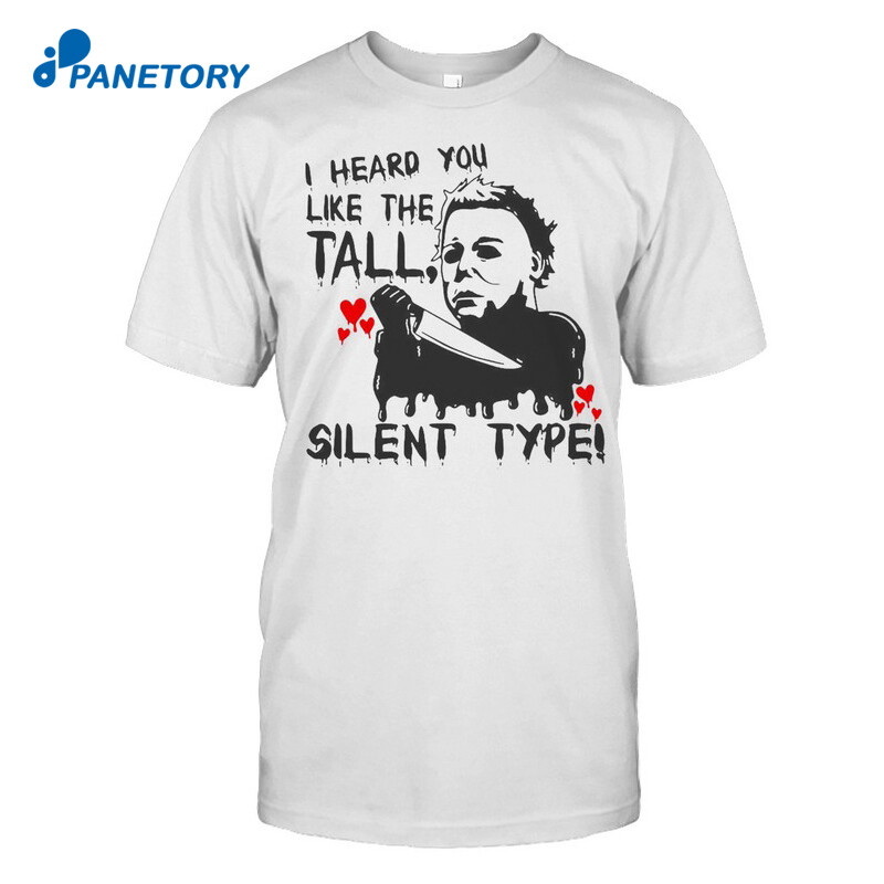 I Heard You Like The Tall Silent Type Halloween Shirt