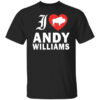 I Love Andy Williams Shirt