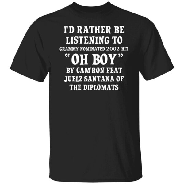 I'd Rather Be Listening To Grammy Nominated 2002 Hit Oh Boy Shirt