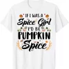 If I Was A Spice Girl I'D Be Pumpkin Spice Shirt