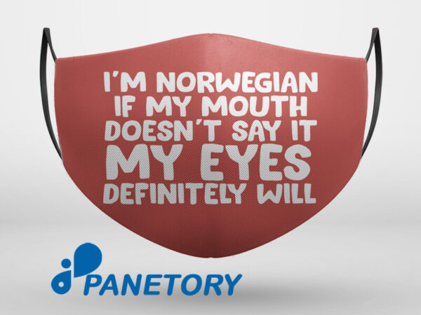I'M Norwegian If My Mouth Doesn'T Say It My Eyes Definitely Will Face Mask