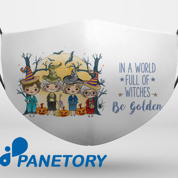 In A Full World Of Witches Be Golden Funny Halloween Golden Girls Face Mask