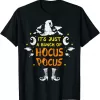 It's Just A Bunch Of Hocus Pocus Halloween Costume Shirt