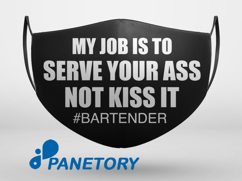 My Job Is To Serve Your Ass Not Kiss It Bartender Face Mask