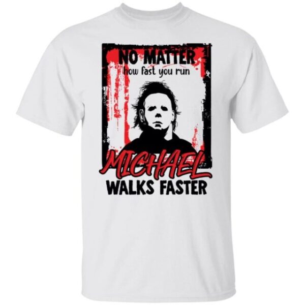 No matter how fast you run Michael walks faster shirt