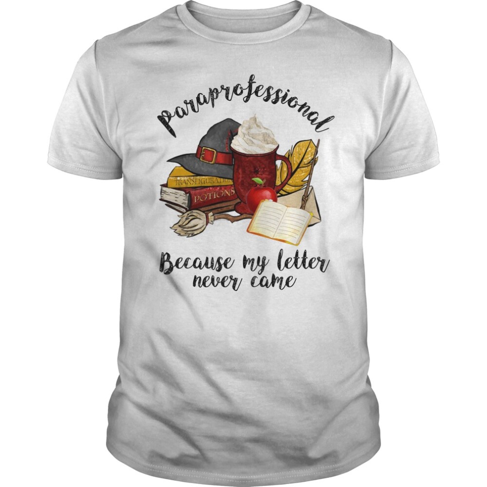 Paraprofessional Because My Letter Never Came Halloween Shirt1