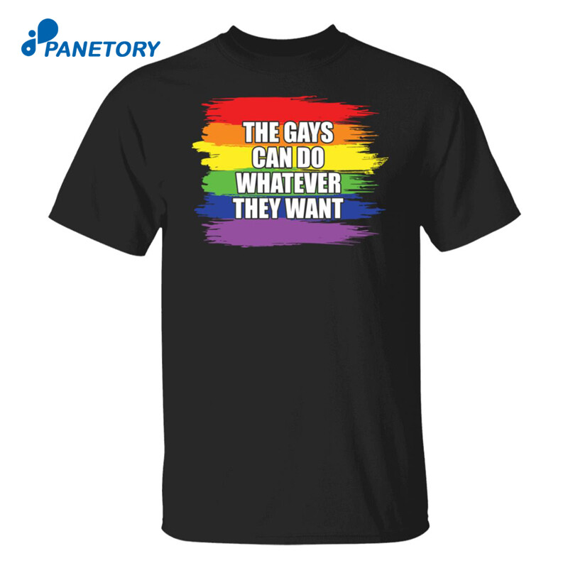 Pride Lgbt The Gays Can Do Whatever They Want Shirt