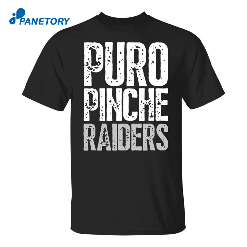Puro Pinche Raiders Shirt
