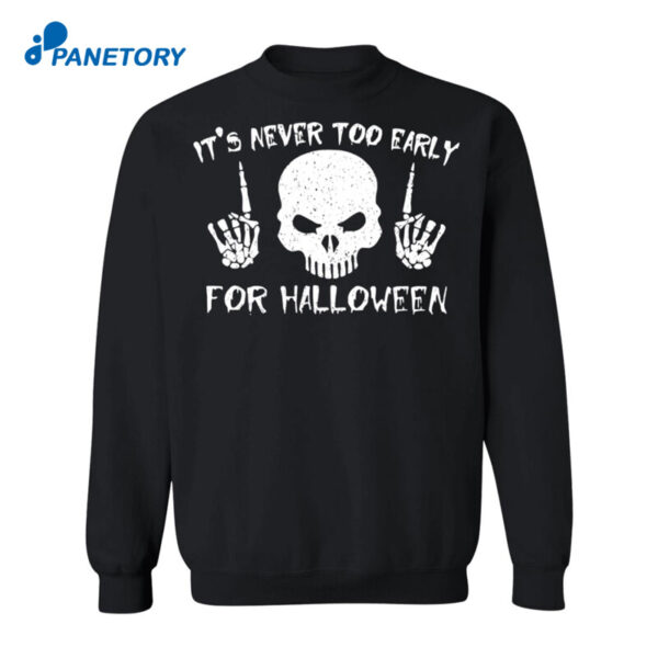 Skull It'S Never Too Early For Halloween Shirt