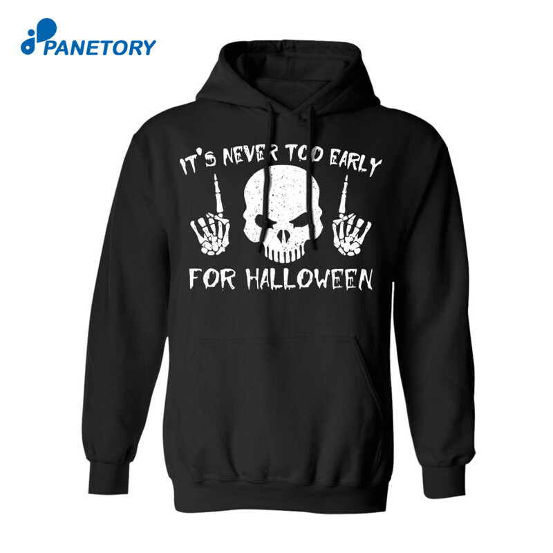 Skull It’s Never Too Early For Halloween Shirt 3
