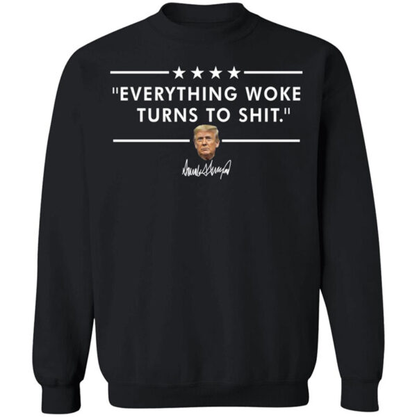 Trump Everything Woke Turns To Shit Shirt