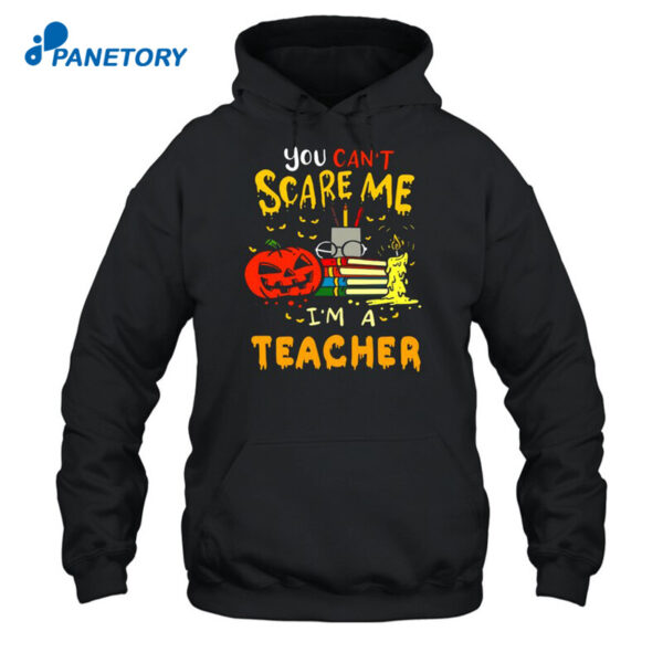 You Can'T Scare Me I'M A Teacher Halloween T Shirt