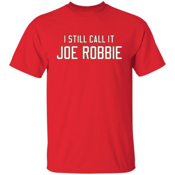 I Still Call It Joe Robbie Shirt